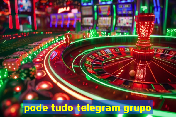 pode tudo telegram grupo